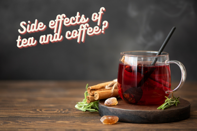 What are the side effects of tea and coffee?